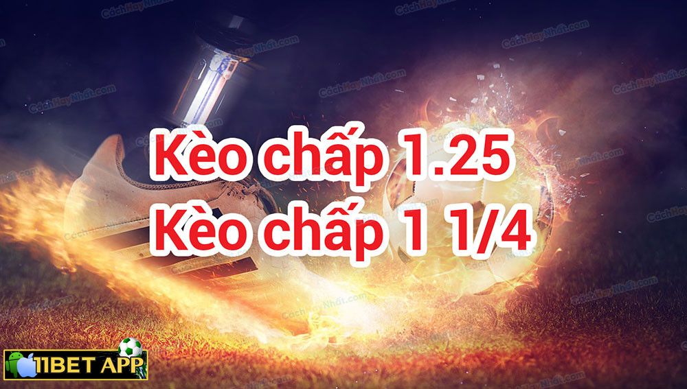 Hướng dẫn cách đọc kèo chấp 1 1/4