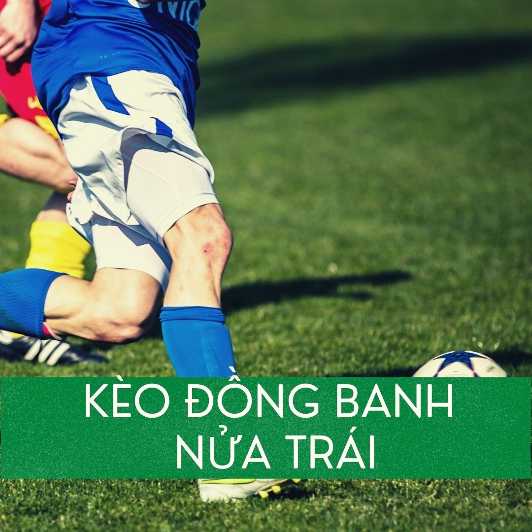 Tìm hiểu về kèo đồng banh nửa trái