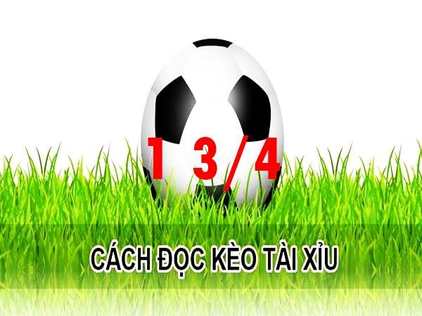 Tìm hiểu về kèo tài xỉu 1 3/4