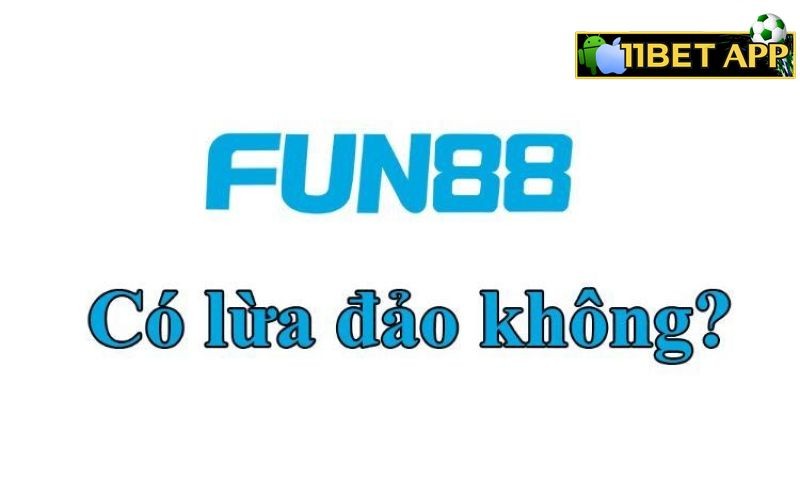 Nhà cái Fun88 có thực sự lừa đảo không?