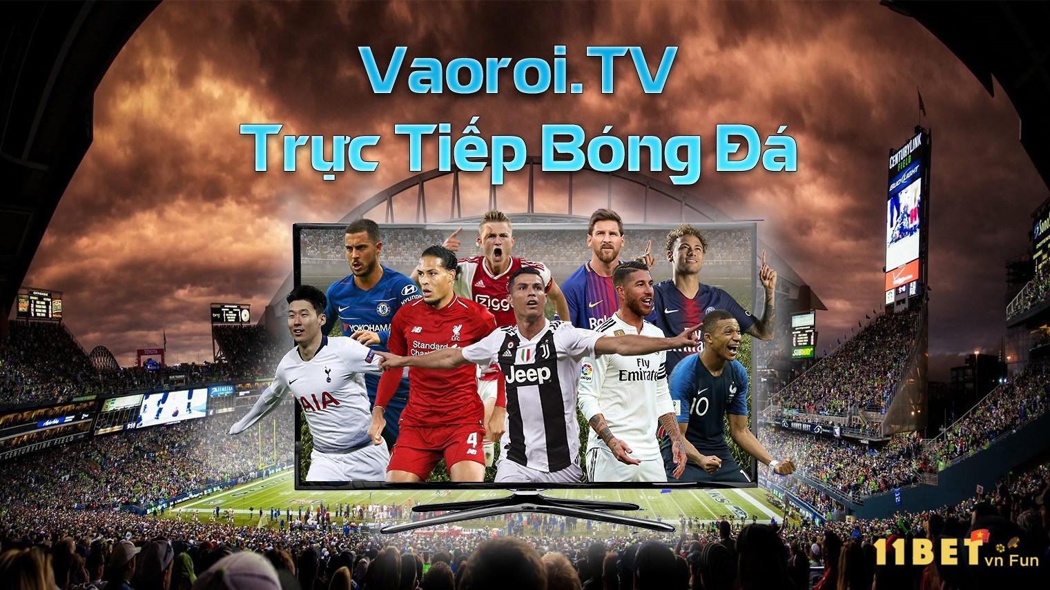 Vaoroi TV cung cấp nền tảng trực tiếp bóng đá chất lượng cao hàng đầu hiện nay